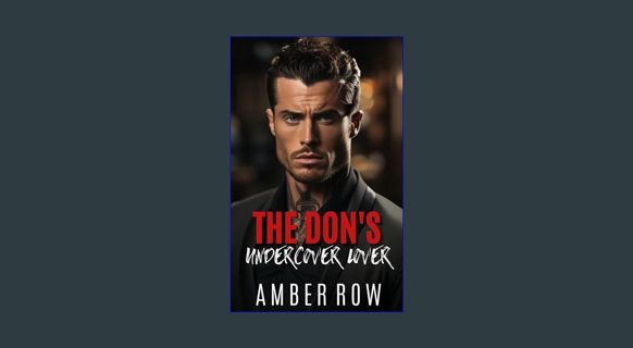 [PDF] 📕 The Don's Undercover Lover : An Enemies to Lovers Mafia Romance     Kindle Edition Pdf