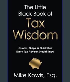 READ [E-book] The Little Black Book of Tax Wisdom: Quotes, Quips, & Quiddities Every Tax Advisor Sh