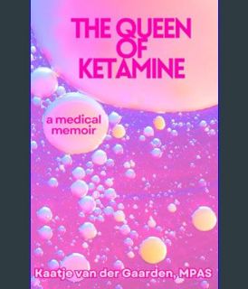 Full E-book The Queen of Ketamine: A Medical Memoir: How Comedy and Ketamine Saved My Chronic Pain