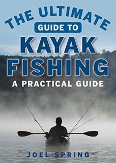 [Get] EPUB KINDLE PDF EBOOK The Ultimate Guide to Kayak Fishing: A Practical Guide (Ultimate Guides)