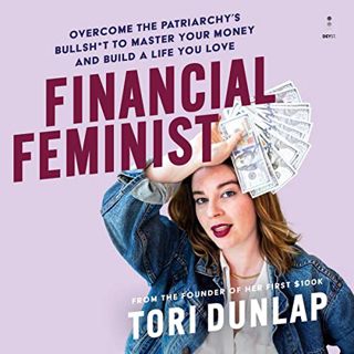 Read PDF EBOOK EPUB KINDLE Financial Feminist: Overcome the Patriarchy's Bullsh*t to Master Your Mon