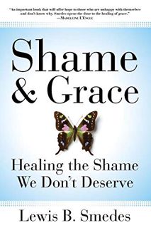 [Access] [KINDLE PDF EBOOK EPUB] Shame and Grace: Healing the Shame We Don't Deserve by  Lewis B. Sm