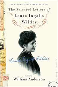 [Access] EPUB KINDLE PDF EBOOK The Selected Letters of Laura Ingalls Wilder by William Anderson,Laur