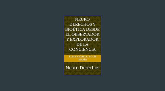 [Ebook] 🌟 Neuro Derechos y Bioética desde el Observador y Explorador de la Conciencia: Neuro De