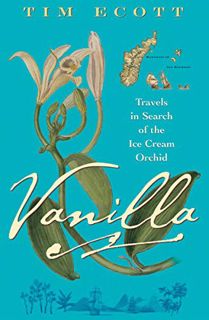 GET PDF EBOOK EPUB KINDLE Vanilla: Travels in Search of the Ice Cream Orchid by  Tim Ecott 💙