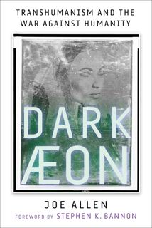 [Book] Dark Aeon: Transhumanism and the War Against Humanity by Joe Allen