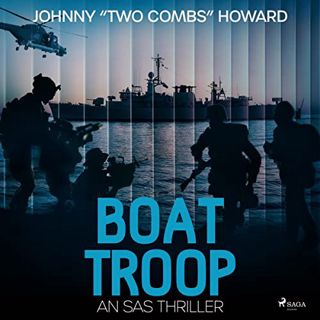 Access PDF EBOOK EPUB KINDLE Boat Troop: An SAS Thriller by  Johnny "Two Combs" Howard,David Johnsen