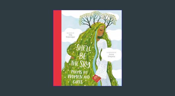 GET [PDF She'll Be the Sky: Poems by Women and Girls     Hardcover – Picture Book, February 6, 2024