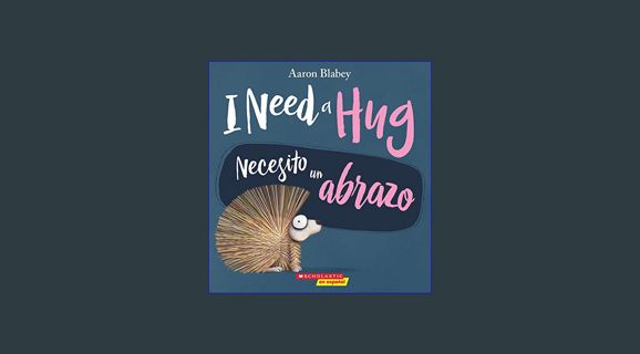 PDF/READ 📖 I Need a Hug / Necesito un abrazo (Bilingual) (Spanish Edition)     Paperback – Pict