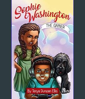 Full E-book Sophie Washington: The Gamer     Paperback – Illustrated, August 27, 2018
