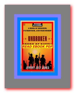 READDOWNLOAD) Unbroken Bonds of Battle A Modern Warriors Book of Heroism  Patriotism  and Friendship
