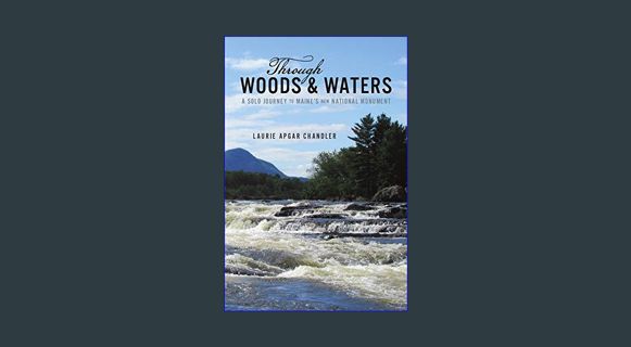EBOOK [PDF] Through Woods & Waters: A Solo Journey to Maine's New National Monument     Paperback –