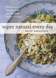 [Get] PDF EBOOK EPUB KINDLE Super Natural Every Day: Well-Loved Recipes from My Natural Foods Kitche