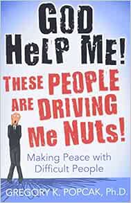 View [EPUB KINDLE PDF EBOOK] God Help Me! These People Are Driving Me Nuts!: Making Peace with Diffi