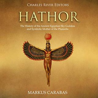 Read PDF EBOOK EPUB KINDLE Hathor: The History of the Ancient Egyptian Sky Goddess and Symbolic Moth