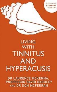 [Access] [KINDLE PDF EBOOK EPUB] Living with Tinnitus and Hyperacusis: New Edition by  Laurence McKe