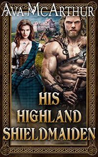 [View] EBOOK EPUB KINDLE PDF His Highland Shield-Maiden: A Steamy Scottish Medieval Historical Roman