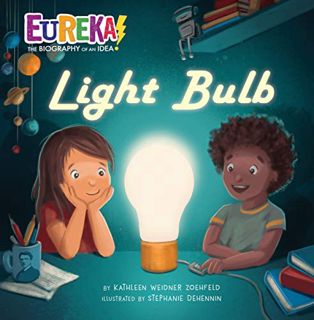 [Read] [EBOOK EPUB KINDLE PDF] Light Bulb: Eureka! The Biography of an Idea by  Kathleen Weidner Zoe