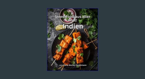 Download Online Streetfood aus aller Welt - Indien: Lernen Sie im Rahmen unserer kulinarischen Welt