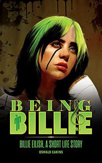 [ACCESS] KINDLE PDF EBOOK EPUB Being Billie: Billie Eilish, A Short Life Story (Music Avatars Book 2