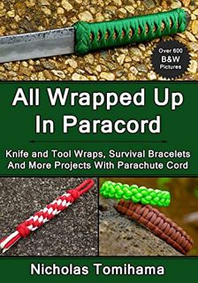 [GET] [EBOOK EPUB KINDLE PDF] All Wrapped Up In Paracord: Knife and Tool Wraps, Survival Bracelets,