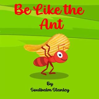 View [EPUB KINDLE PDF EBOOK] Be Like the Ant by  Soulbalm Stanley 💚