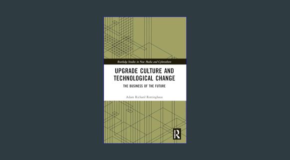 GET [PDF Upgrade Culture and Technological Change (Routledge Studies in New Media and Cyberculture)