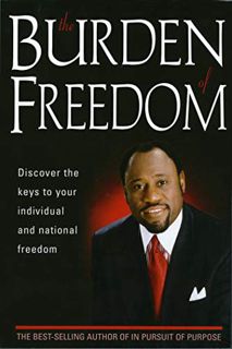 View [EPUB KINDLE PDF EBOOK] Burden Of Freedom: Discover the Keys to Your Individual and National Fr