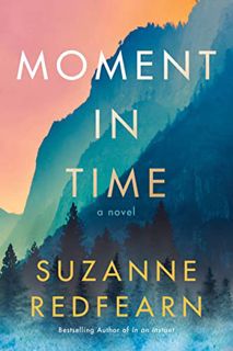 [Read] EBOOK EPUB KINDLE PDF Moment in Time: A Novel by  Suzanne Redfearn 🖍️