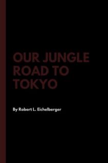 [Access] [KINDLE PDF EBOOK EPUB] Our Jungle Road to Tokyo by  Robert L. Eichelberger 🖌️