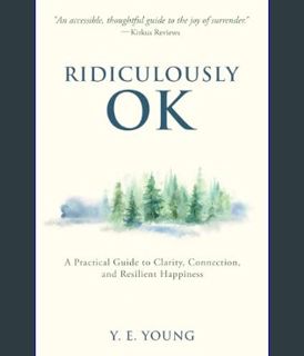 Download Online Ridiculously OK: A Practical Guide to Clarity, Connection, and Resilient Happiness