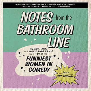 Get [EPUB KINDLE PDF EBOOK] Notes From the Bathroom Line: Humor, Art, and Low-grade Panic from 150 o