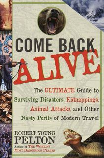 VIEW [EPUB KINDLE PDF EBOOK] Come Back Alive by  Robert Young Pelton 📬