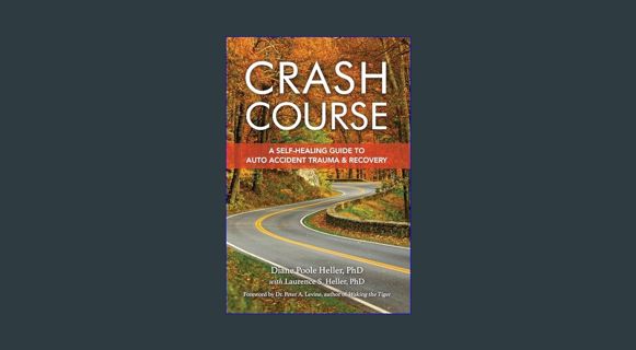 READ [E-book] Crash Course: A Self-Healing Guide to Auto Accident Trauma and Recovery     Paperback
