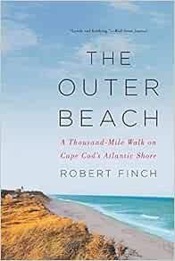 Access [EPUB KINDLE PDF EBOOK] The Outer Beach: A Thousand-Mile Walk on Cape Cod's Atlantic Shore by