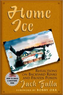 [Access] [PDF EBOOK EPUB KINDLE] Home Ice: Reflections on Backyard Rinks and Frozen Ponds by  Jack F