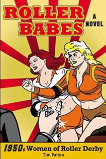 [ACCESS] EBOOK EPUB KINDLE PDF Roller Babes: 1950's Women of the Roller Derby by  Tim Patten 📪