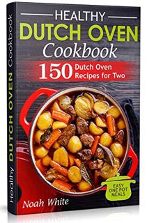 READ [EBOOK EPUB KINDLE PDF] Healthy Dutch Oven Cookbook: 150 Dutch ...