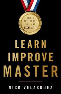 [ACCESS] KINDLE PDF EBOOK EPUB Learn, Improve, Master: How to Develop Any Skill and Excel at It by