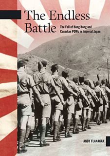 [Get] [PDF EBOOK EPUB KINDLE] The Endless Battle: The Fall of Hong Kong and Canadian POWs in Imperia