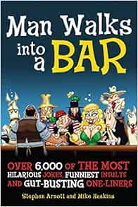 View [KINDLE PDF EBOOK EPUB] Man Walks into a Bar: Over 6,000 of the Most Hilarious Jokes, Funniest