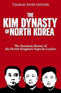 [Read] PDF EBOOK EPUB KINDLE The Kim Dynasty of North Korea: The Notorious History of the Hermit Kin