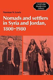 Read EBOOK EPUB KINDLE PDF Nomads and Settlers in Syria and Jordan, 1800–1980 (Cambridge Middle East