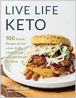Access EPUB KINDLE PDF EBOOK Live Life Keto: 100 Simple Recipes to Live a Low-Carb Lifestyle and Los