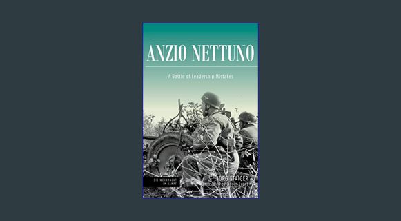GET [PDF Anzio Nettuno: A Battle of Leadership Mistakes (Die Wehrmacht im Kampf)     Hardcover – Ja