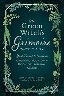 VIEW EBOOK EPUB KINDLE PDF The Green Witch's Grimoire: Your Complete Guide to Creating Your Own Book