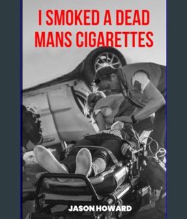 DOWNLOAD NOW I Smoked a Dead Man's Cigarette     Paperback – January 30, 2024