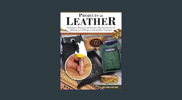 [READ] ❤ Projects in Leather: Techniques, Patterns, and Step-by-Step Instructions for Making Ov