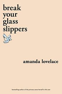 VIEW [EPUB KINDLE PDF EBOOK] break your glass slippers (You Are Your Own Fairy Tale) by  Amanda Love