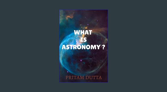 Epub Kndle WHAT IS ASTRONOMY ?     Hardcover – Large Print, January 14, 2024